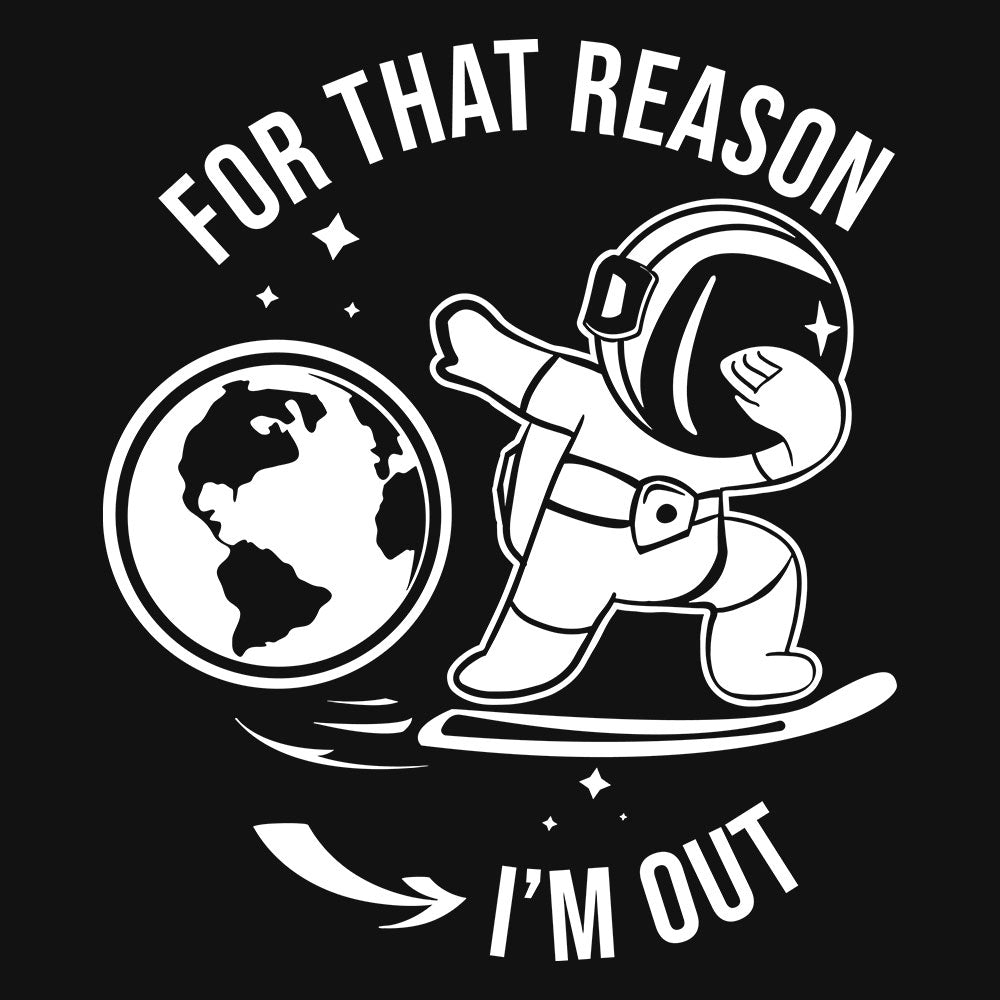 For That Reason I'm Out T-Shirt - Fully Filmy