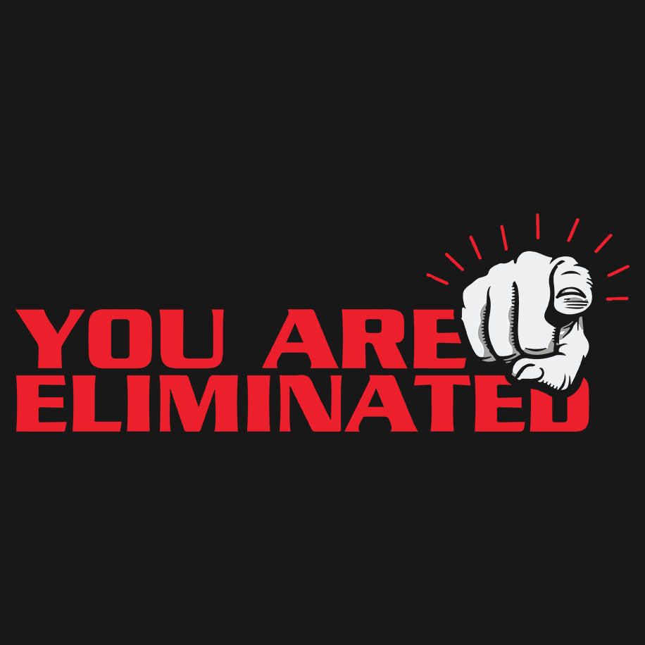 You Are Eliminated T-Shirt - Fully Filmy