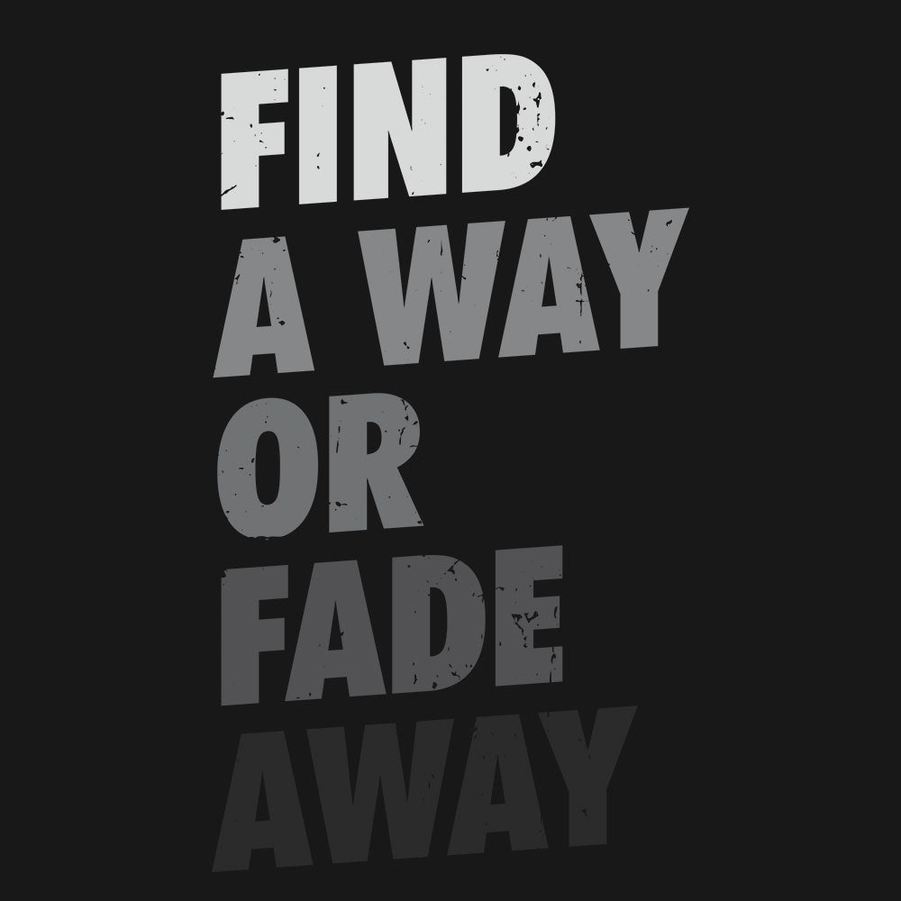 Find A Way or Fade Away T-Shirt - Fully Filmy