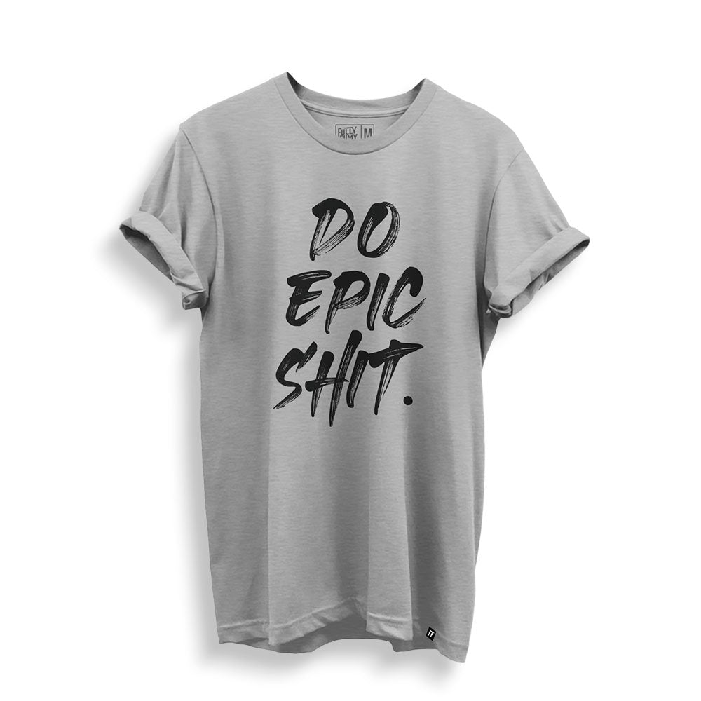 Do Epic Shit T-Shirt - Fully Filmy
