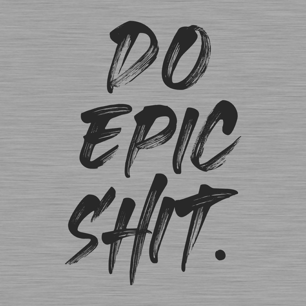 Do Epic Shit T-Shirt - Fully Filmy