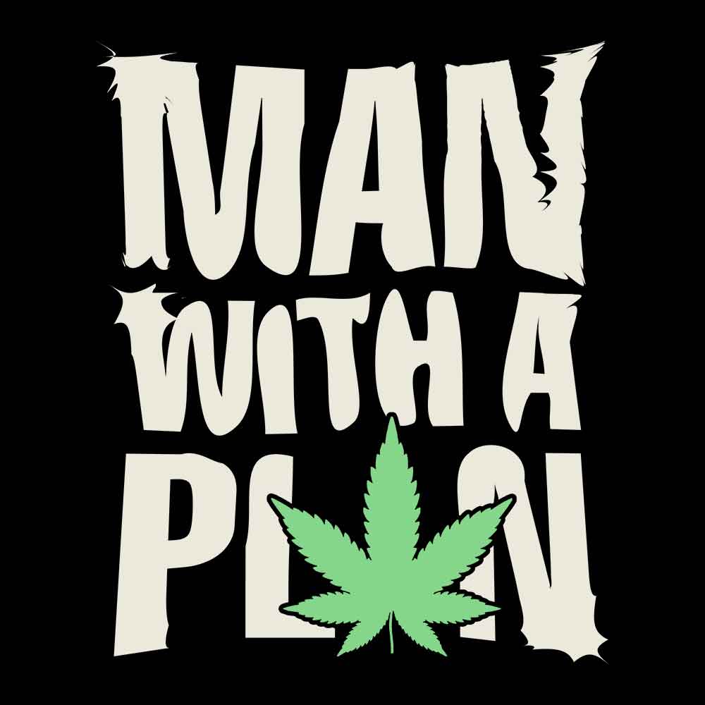 Man With A Plan - Stoner T-shirt - Fully Filmy