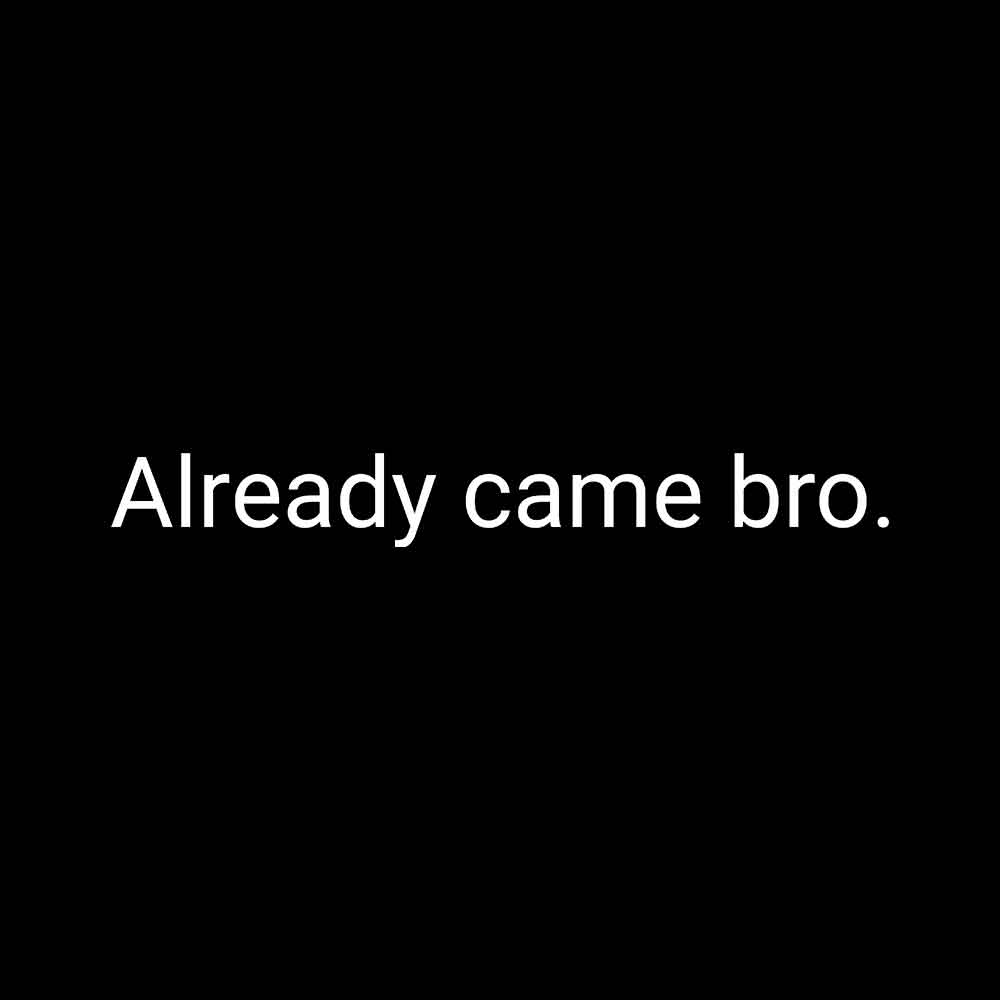 Already Came Bro T-shirt - Fully Filmy