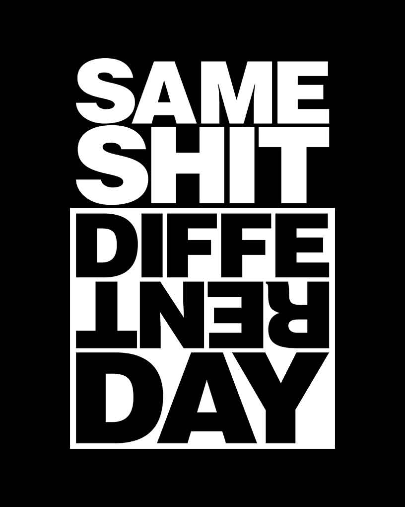 Same Shit Different Day T-Shirt - Fully Filmy