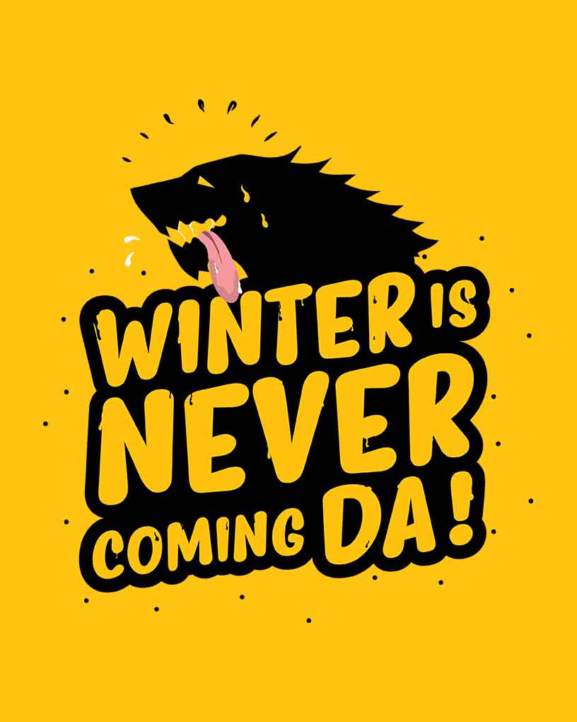 Winter Is Never Coming Da T-Shirt - Fully Filmy