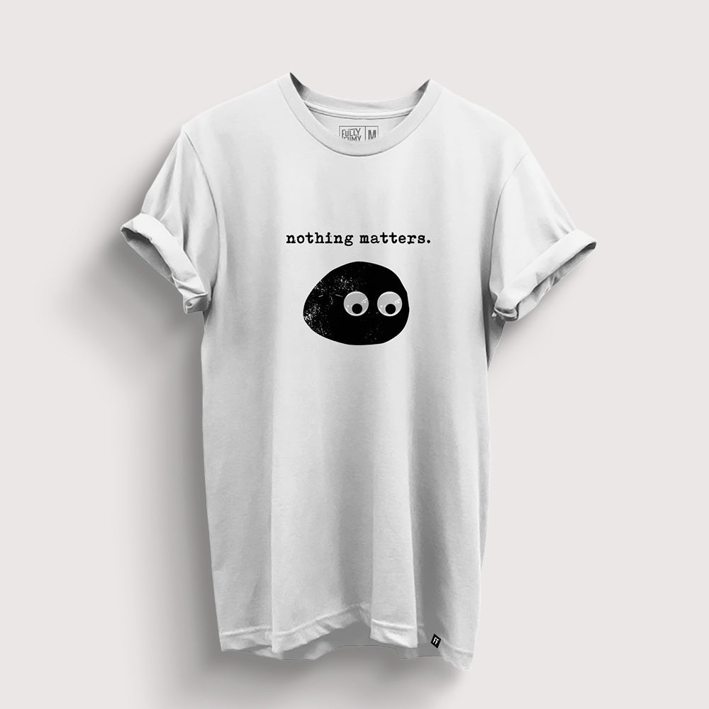 Nothing Matters T-Shirt - Fully Filmy