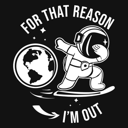 For That Reason I'm Out T-Shirt - Fully Filmy