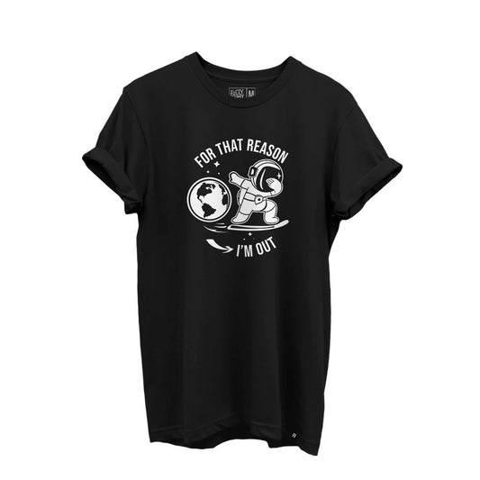 For That Reason I'm Out T-Shirt - Fully Filmy