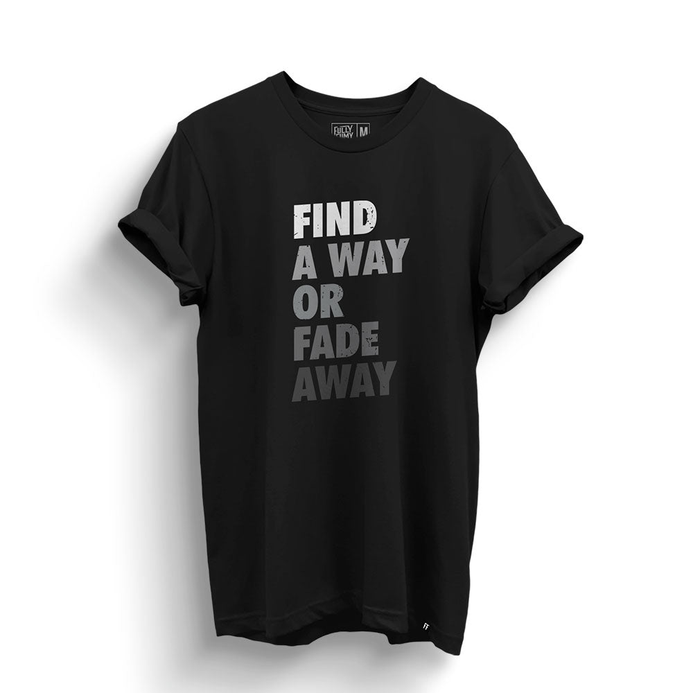 Find A Way or Fade Away T-Shirt - Fully Filmy