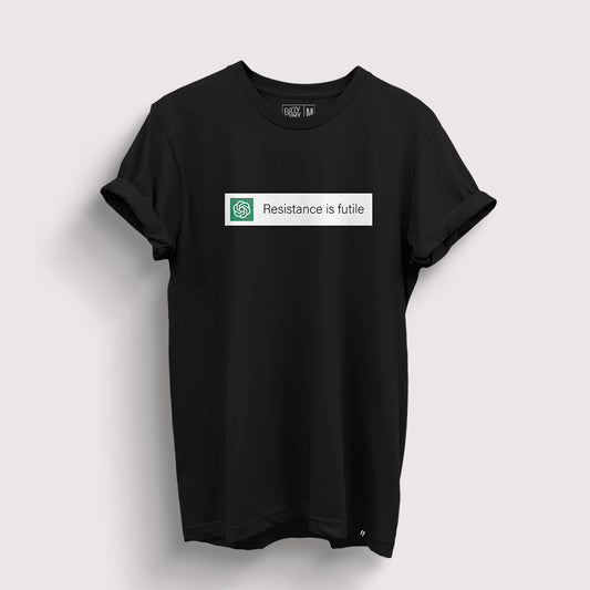Resistance is Futile | ChatGPT T-Shirt - Fully Filmy